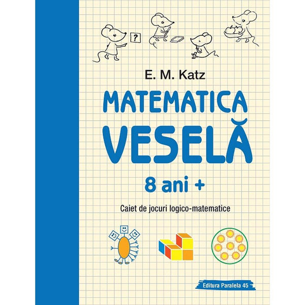 Matematica vesela. Caiet de jocuri logico-matematice (8 ani +) - KATZ E. M. - Delumani - Magazin Romanesc 