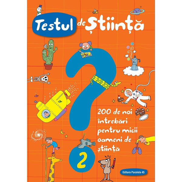Testul de stiinta nr. 2. 200 de noi intrebari pentru micii oameni de stiinta - SPALLACCI Giacomo - Delumani - Magazin Online Romanesc 