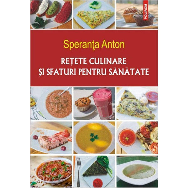 Retete culinare si sfaturi pentru sanatate - Speranta Anton - Delumani - Magazin Online Romanesc 
